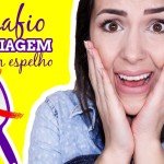 DESAFIO: Maquiagem sem espelho