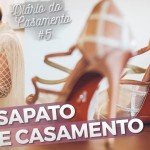 MEU SAPATO DE CASAMENTO - DIÁRIO DO CASAMENTO #5 POR ALICE SALAZAR